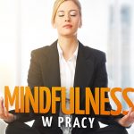 Recenzja książki: Michael Carrol „Mindfulness w pracy”