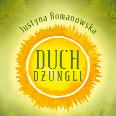 Recenzja książki: Justyna Romanowska “Duch Dżungli”