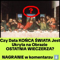 Czy Data końca jest Ukryta na obrazie Ostatnia Wieczerza? (NAGRANIE)