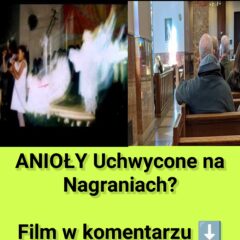 ANIOŁY Uchwycone na Nagraniach?