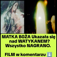 Maryja Objawiła się w Watykanie? Czy NAGRANO Cud
