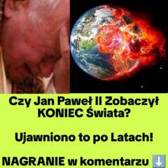 Czy Jan Paweł II Ujrzał Koniec (NAGRANIE)