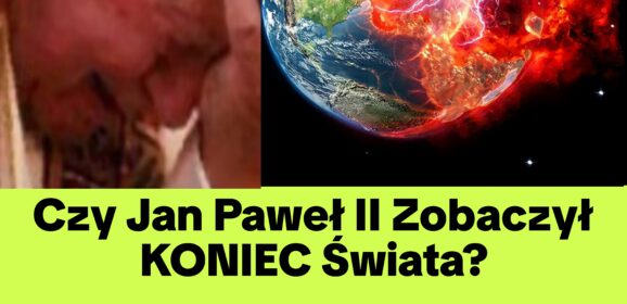 Czy Jan Paweł II Ujrzał Koniec (NAGRANIE)