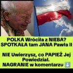 Polka Powróciła z Raju – Widziała Tam Papieża Polaka? (NAGRANIE)