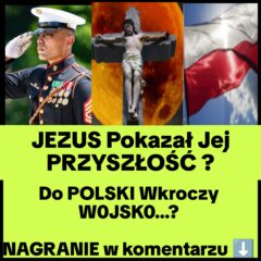 Jezus Pokazał Jej Przyszłość – Do Polski Wkroczy…. (NAGRANIE)