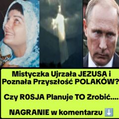 Jezus Pokazał Jej Przyszłość POLAKÓW?Czy ROSJA chce… (NAGRANIE)