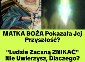 Tajemnicze Proroctwo od Maryi „Ludzie Zaczną ZNIKAĆ (Nagranie)