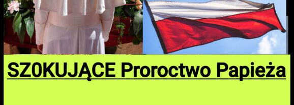 Przepowiednia Papieża, o której Polacy Muszą Wiedzieć? (NAGRANIE)