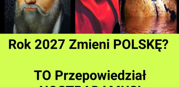 Spełnia się Proroctwo NOSTRADAMUSA? 2027 i Polska (NAGRANIE)